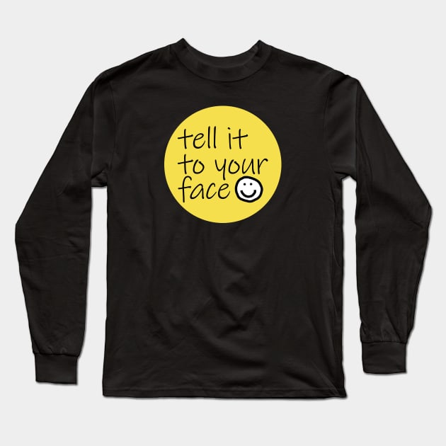 Quote Tell It To Your Face Illuminating Yellow Long Sleeve T-Shirt by ellenhenryart